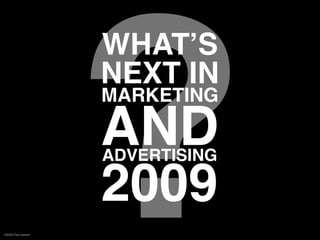 ?
                     WHATʼS
                     NEXT IN
                     MARKETING

                     AND
      ...