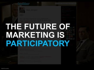 THE FUTURE OF
          MARKETING IS
          PARTICIPATORY

©2009 Paul Isakson
 