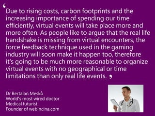 Due to rising costs, carbon footprints and the
increasing importance of spending our time
efficiently, virtual events will...