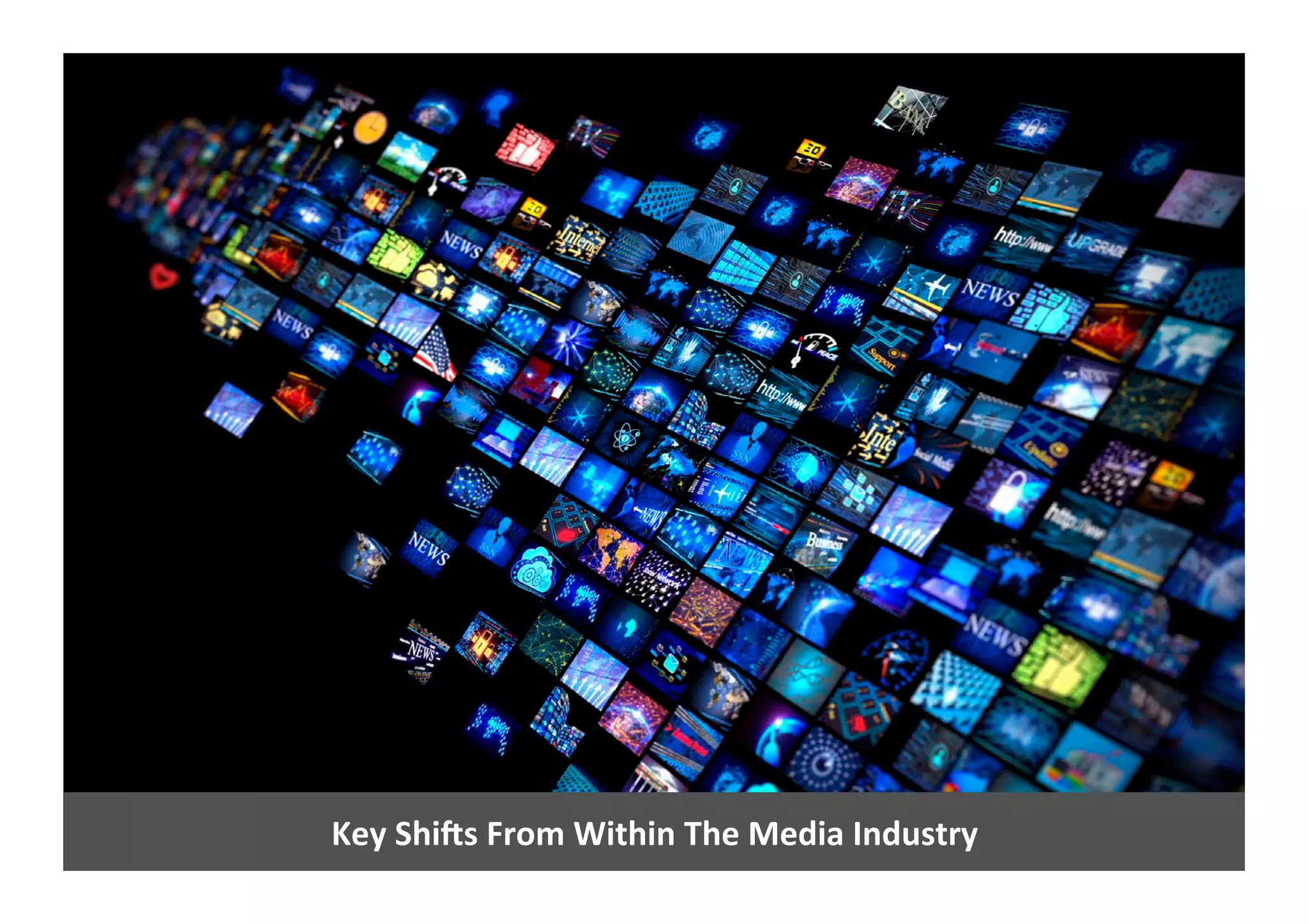 Key	
  ShiTs	
  From	
  Within	
  The	
  Media	
  Industry	
  
 