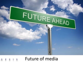 Future of media
 