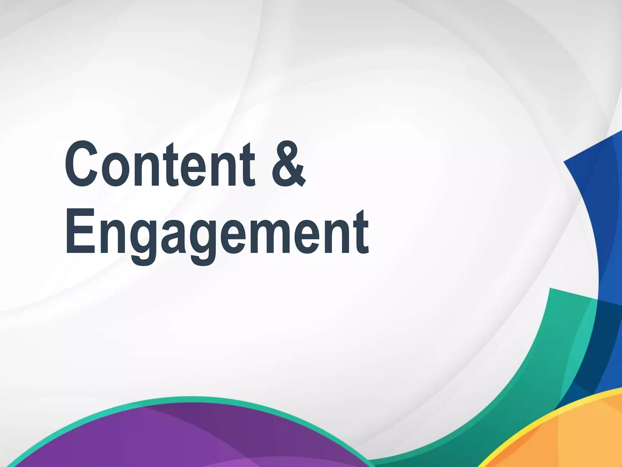 Content &
Engagement
 