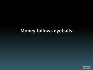 Money follows eyeballs.
 