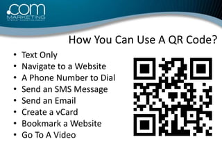                  How You Can Use A QR Code?<br />Text Only <br />Navigate to a Website <br />A Phone Number to Dial <br />...