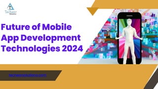 Future of Mobile
App Development
Technologies 2024
techeorsolutions.com
 