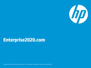 Enterprise2020.com

© Copyright 2013 Hewlett-Packard Development Company, L.P. The information contained herein is subject to change without notice.

 