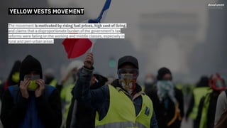 CITIES ARE BANNING CAR
Cities all over the world like Brussels, Oslo, Madrid, Paris, New
York… are taking initiatives to ban the car.
YELLOW VESTS MOVEMENT
The movement is motivated by rising fuel prices, high cost of living,
and claims that a disproportionate burden of the government's tax
reforms were falling on the working and middle classes, especially in
rural and peri-urban areas.
 