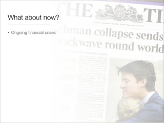• Ongoing ﬁnancial crises
What about now?
 