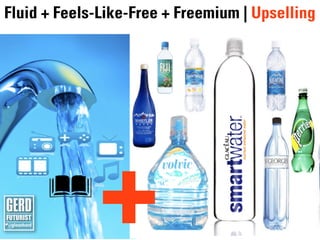 Fluid + Feels-Like-Free + Freemium | Upselling




             +
 