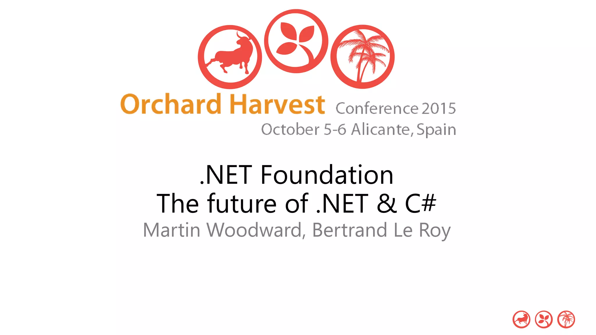 .NET Foundation
The future of .NET & C#
Martin Woodward, Bertrand Le Roy
 