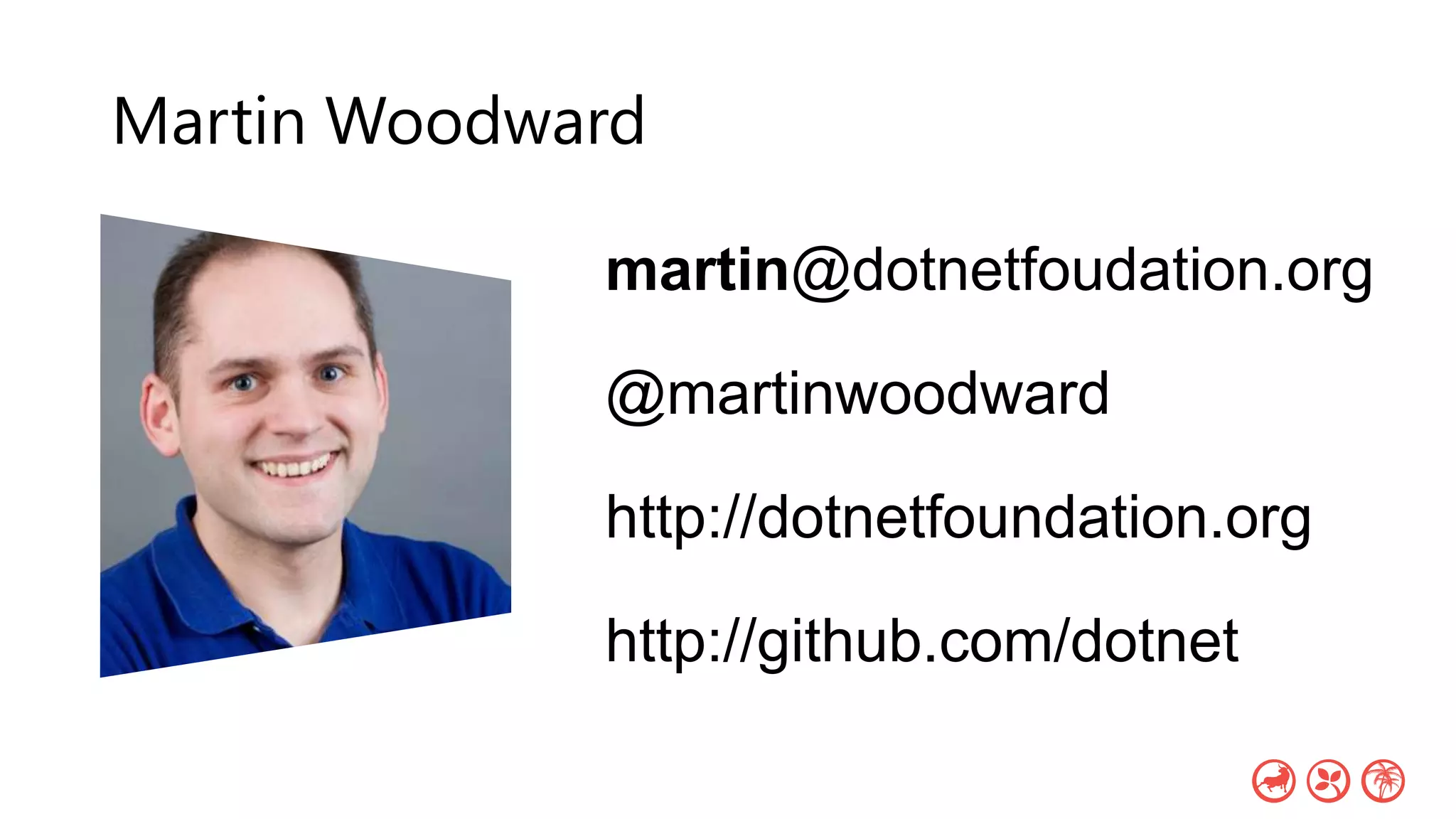 martin@dotnetfoudation.org
@martinwoodward
http://dotnetfoundation.org
http://github.com/dotnet
Martin Woodward
 