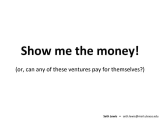 Show me the money! (or, can any of these ventures pay for themselves?) 