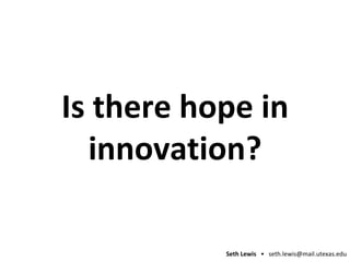 Is there hope in innovation? 