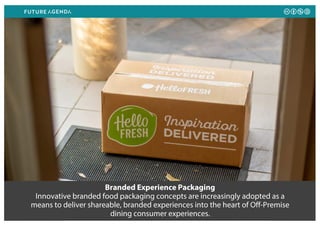Branded Experience Packaging
Innovative branded food packaging concepts are increasingly adopted as a
means to deliver shareable, branded experiences into the heart of Off-Premise
dining consumer experiences.
 