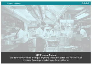 Off-Premise Dining
We define off-premise dining as anything that is not eaten in a restaurant or
prepared from supermarket ingredients at home.
 