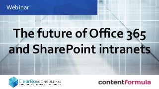 Webinar
The future of Office 365
and SharePoint intranets
 