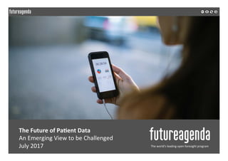 The	Future	of	Pa-ent	Data	
	An	Emerging	View	to	be	Challenged		
	July	2017	
	
	
The	world’s	leading	open	foresight	program	
 