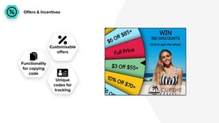 Oﬀers & Incentives
Customisable
oﬀers
Unique
codes for
tracking
Functionality
for copying
code
 