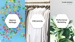 THE NMPi APPROACH
©2020 NMPi. ALL RIGHTS RESERVED.
CSS Activity
Performance
Marketing
Agency
Heritage
 