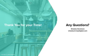 Thank You for your Time!
Shalaka Darshane
shalaka@nmpidigital.com
Any Questions?
©2020 NMPi. ALL RIGHTS RESERVED.
 