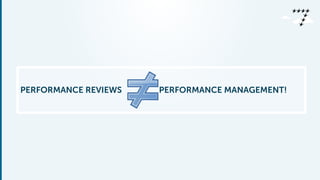 PERFORMANCE REVIEWS PERFORMANCE MANAGEMENT!
 