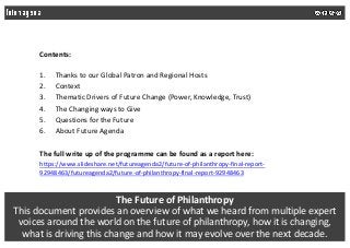 The Future of Philanthropy
This document provides an overview of what we heard from multiple expert
voices around the worl...