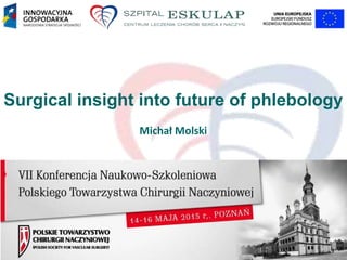Surgical insight into future of phlebology
Michał Molski
 