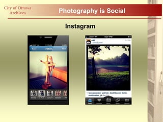 City of Ottawa
   Archives      Photography is Social

                   Instagram
 