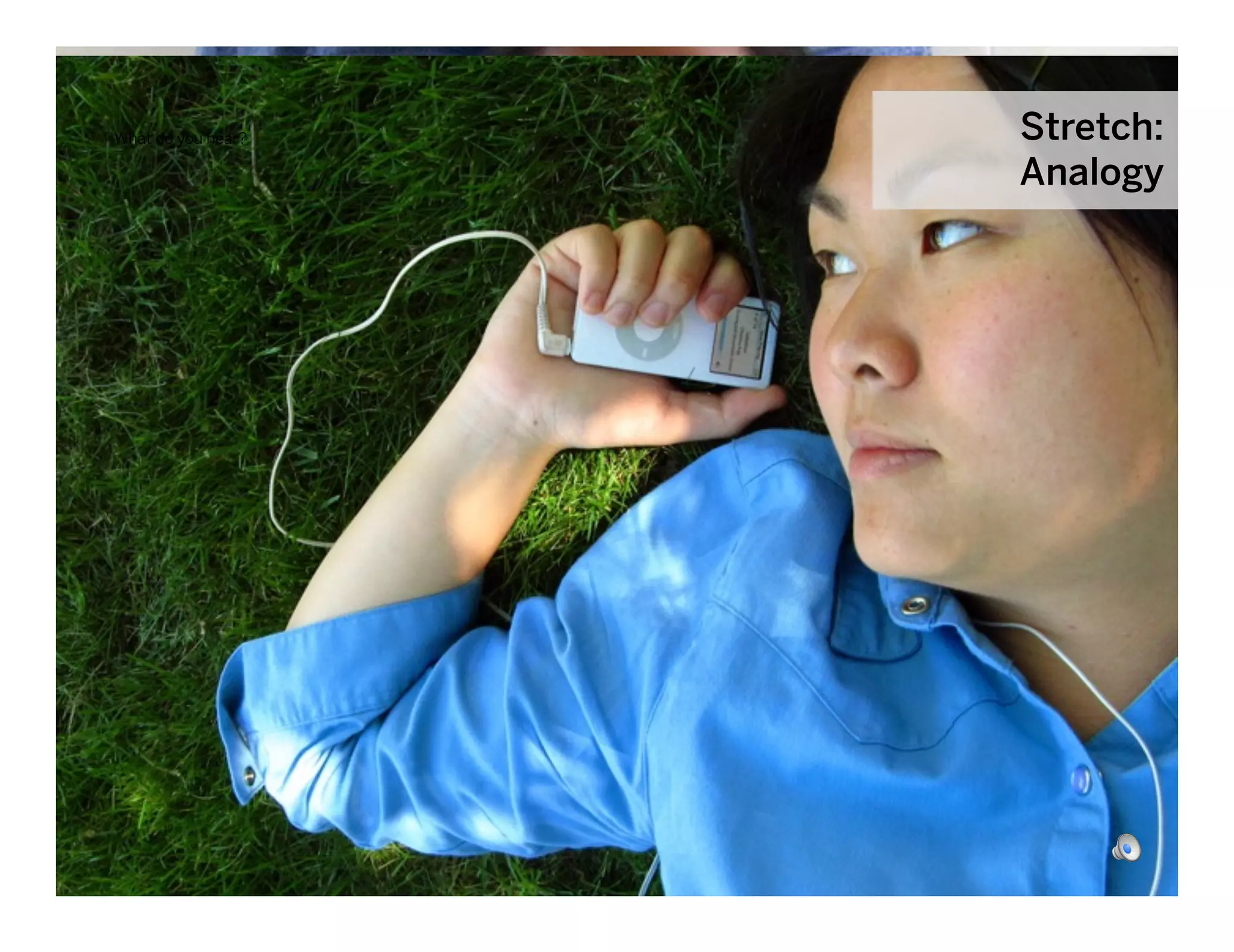 What do you hear?                          Stretch:
                                           Analogy




                                                   June 17, 2010




                    © 2010 frog design. Conﬁdential and Proprietary.
 