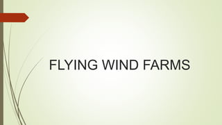 FLYING WIND FARMS
 