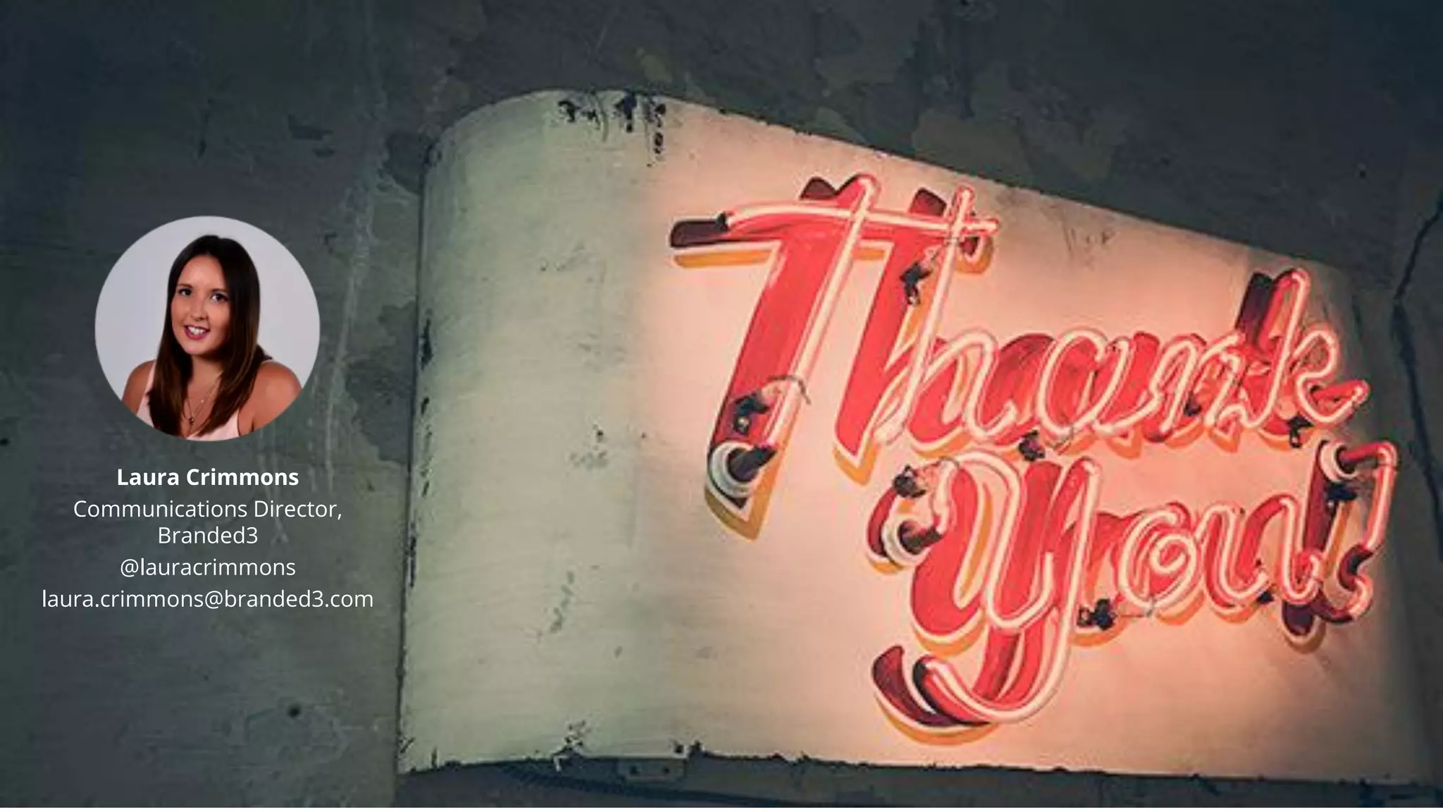 Laura Crimmons
Communications Director,
Branded3
@lauracrimmons
laura.crimmons@branded3.com
 