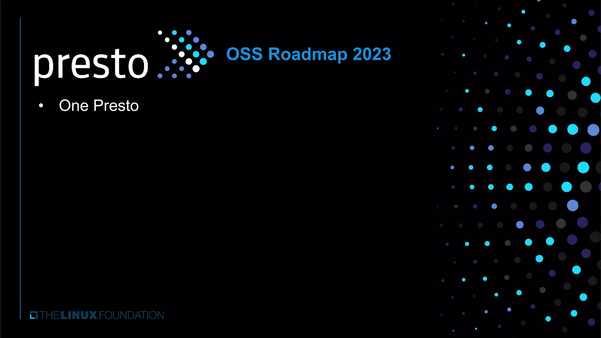 • One Presto
OSS Roadmap 2023
 