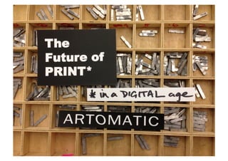 Future of print (in a digital age) - ARTOMATIC
