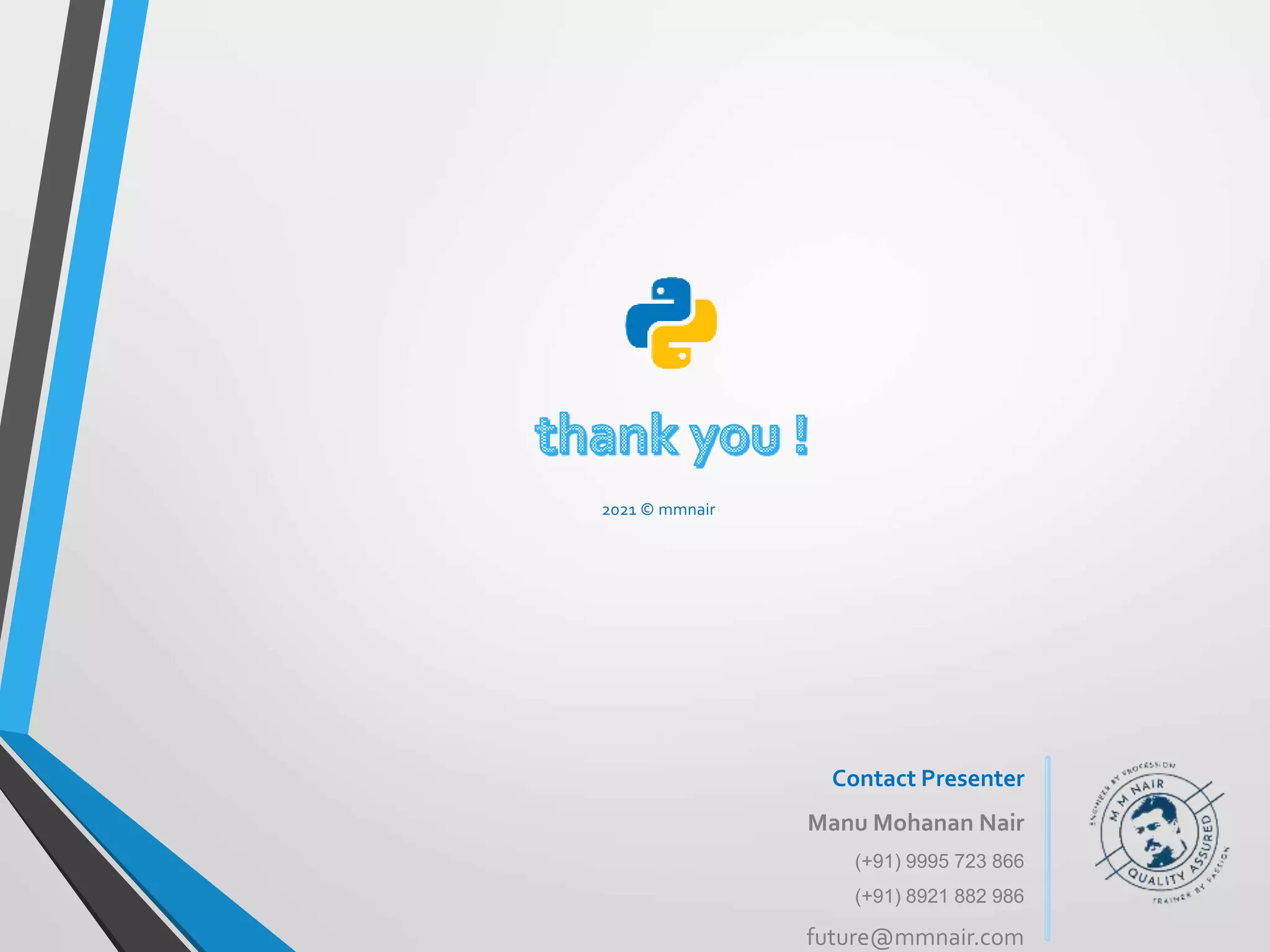 2021 © mmnair
Contact Presenter
Manu Mohanan Nair
(+91) 9995 723 866
(+91) 8921 882 986
future@mmnair.com
 