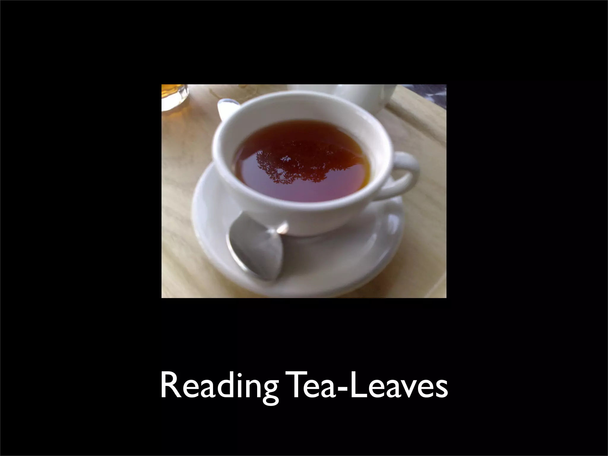 Reading Tea-Leaves
 
