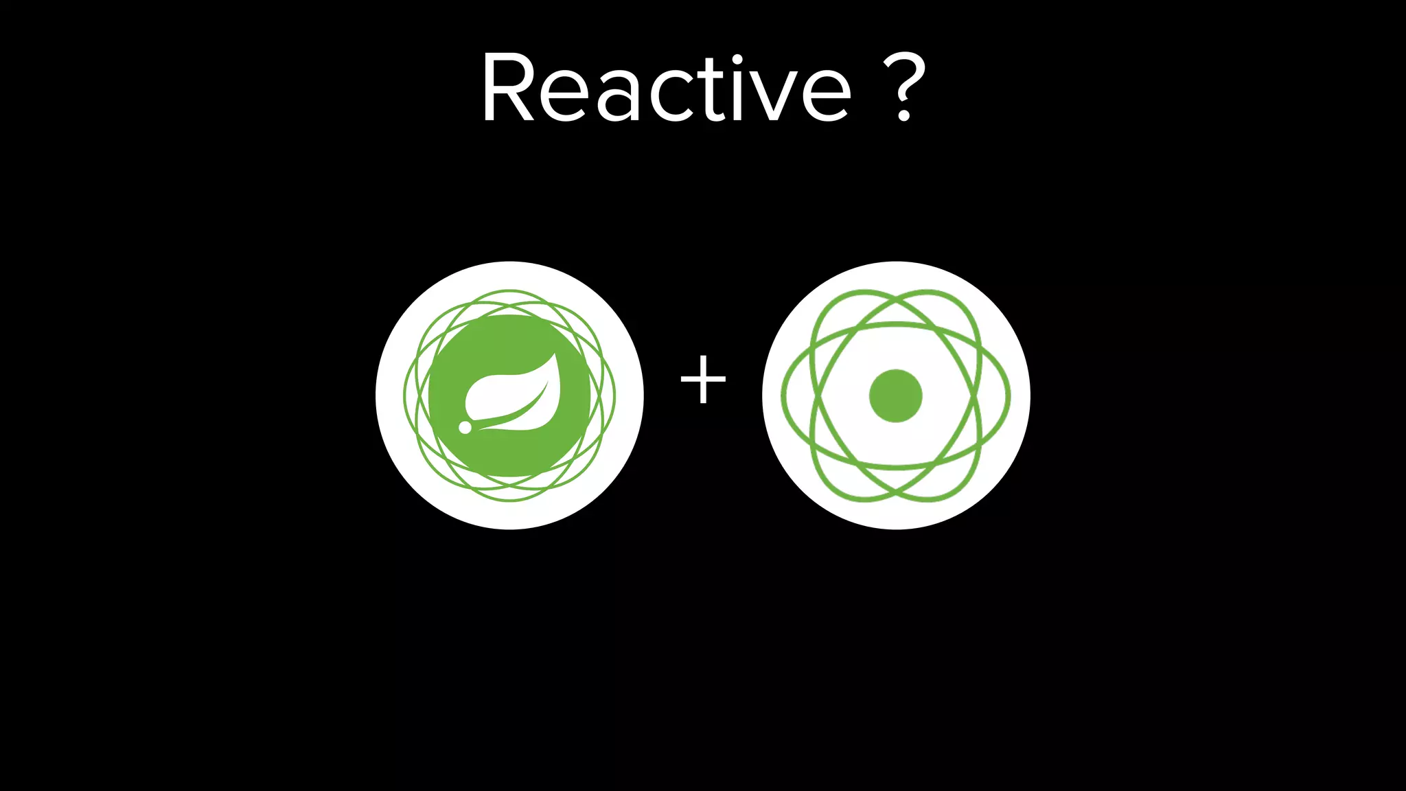 Reactive ?
+
 