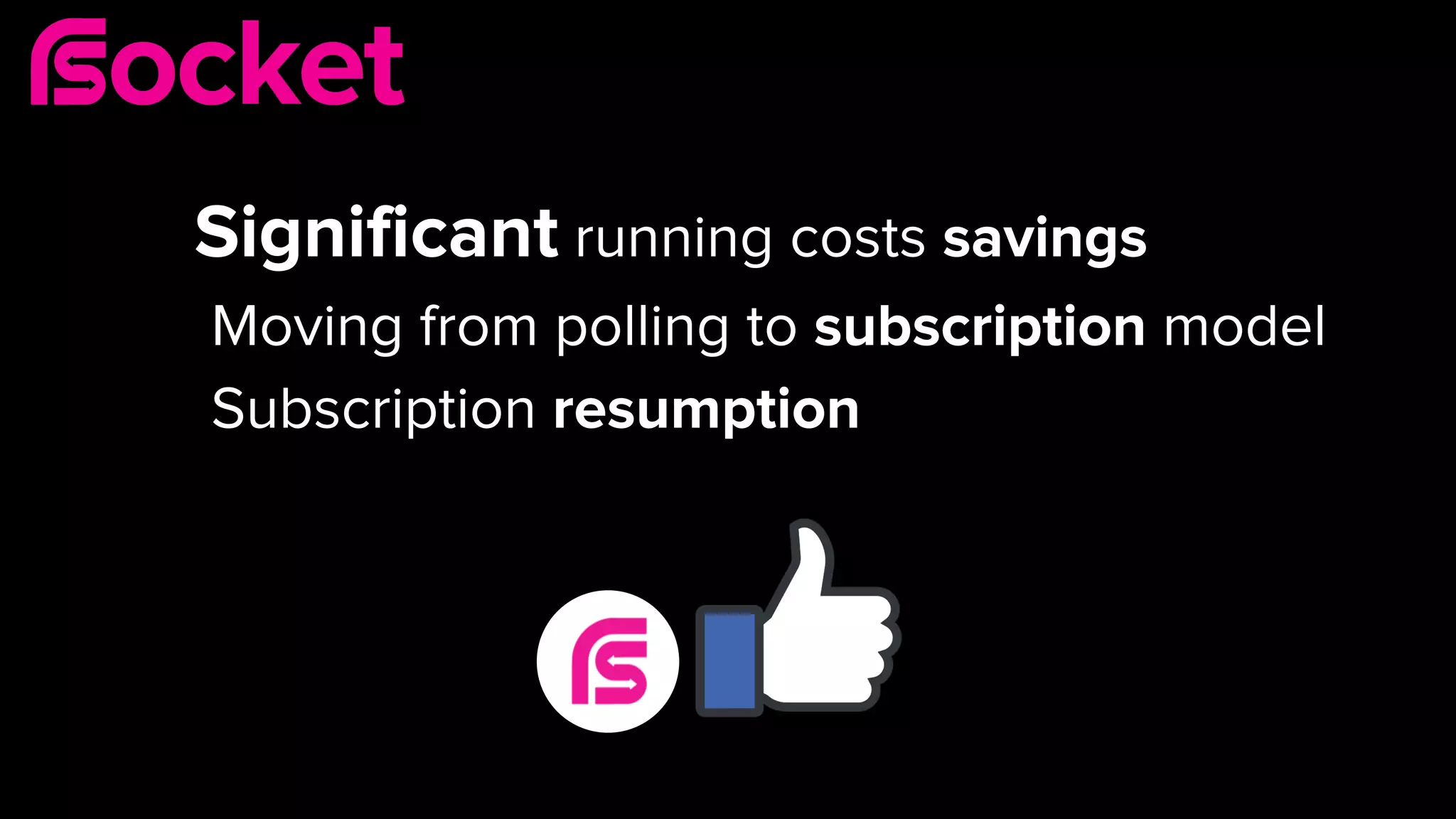 Significant running costs savings
Moving from polling to subscription model
Subscription resumption
 