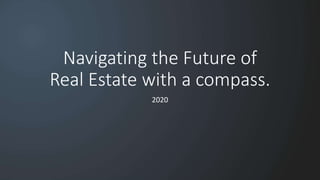 Navigating the Future of
Real Estate with a compass.
2020
 