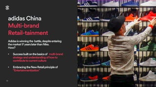 35
adidas China
Multi-brand
Retail-tainment
Adidasiswinningthe battle,despiteentering
themarket17yearslaterthanNike.
How?
...