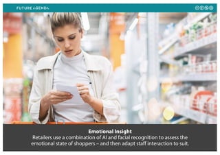 Emotional Insight
Retailers use a combination of AI and facial recognition to assess the
emotional state of shoppers – and...
