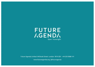 Future Agenda Limited 84 Brook Street London W1K 5EH +44 203 0088 141
www.futureagenda.org | @futureagenda
 