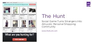 LABS

The Hunt
Social Game Turns Strangers Into
Altruistic Personal Shopping
Community
www.thehunt.com

 