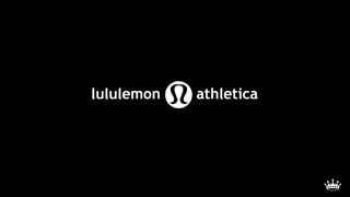 © Digital Royalty Inc. 2014
Customization
lululemon’s website is structured based on whether you are female or male. Once ...