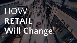 HOW
RETAIL
Will Change!
 
