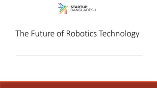 The Future of Robotics Technology
 