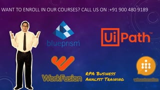 WANT TO ENROLL IN OUR COURSES? CALL US ON :+91 900 480 9189
RPA Business
Analyst Training
 