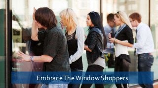 Embrace The Window Shoppers

 