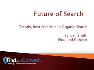 Trends, Best Practices in Organic Search

                         By Josh Smith
                      Find and Convert
 