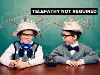 TELEPATHY NOT REQUIRED
 