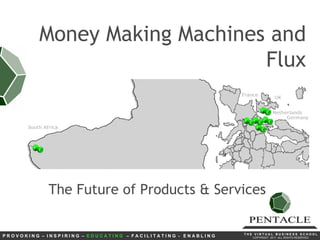 Money Making Machines and Flux The Future of Products & Services 